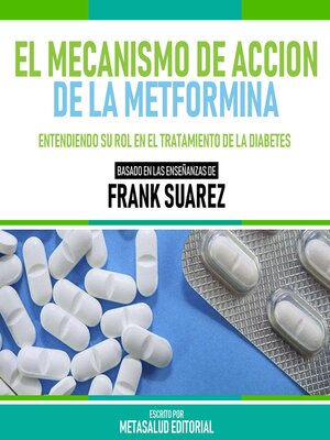 cover image of El Mecanismo De Accion De La Metformina--Basado En Las Enseñanzas De Frank Suarez